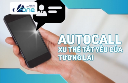 Gọi Tự Động Auto Call – Xu Thế Tất Yếu Của Tương Lai