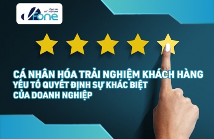 [CAFEF] Cá nhân hóa trải nghiệm khách hàng – Yếu tố quyết định sự khác biệt của doanh nghiệp