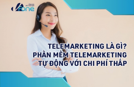 Telemarketing là gì? Phần mềm Telemarketing tự động với chi phí thấp