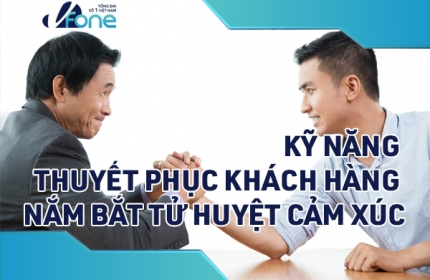 Kỹ năng thuyết phục khách hàng nắm bắt tử huyệt cảm xúc