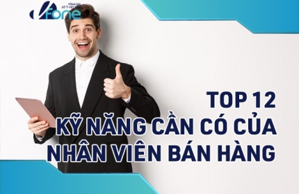 Top 12 kỹ năng cần có của nhân viên bán hàng