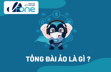 Tổng đài điện thoại ảo là gì? Lợi ích của tổng đài ảo so với tổng đài truyền thống?