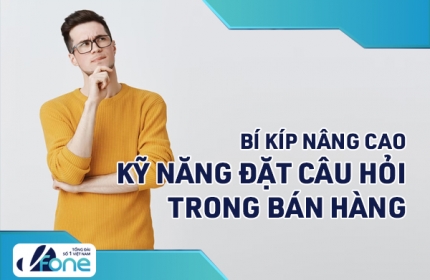 Bí kíp nâng cao kỹ năng đặt câu hỏi trong bán hàng