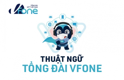 Những thuật ngữ trong tổng đài VFone mà bạn cần biết
