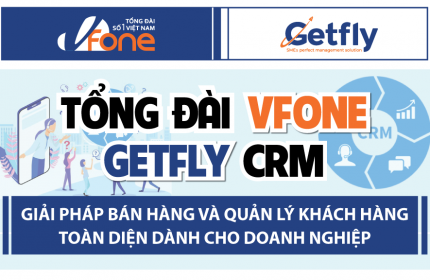TỔNG ĐÀI VFONE – GETFLY CRM: Giải Pháp Bán Hàng Và Quản Lý Khách Hàng Toàn Diện Cho Doanh Nghiệp
