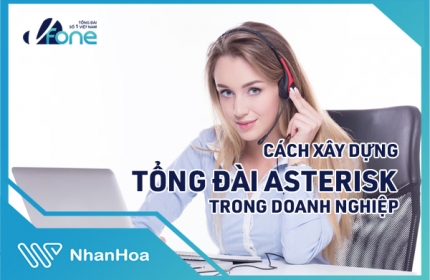 Cách xây dựng Tổng đài Asterisk trong doanh nghiệp 