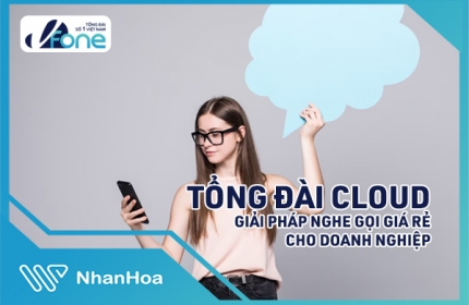 Tổng Đài Cloud  - Giải pháp nghe gọi giá rẻ cho doanh nghiệp