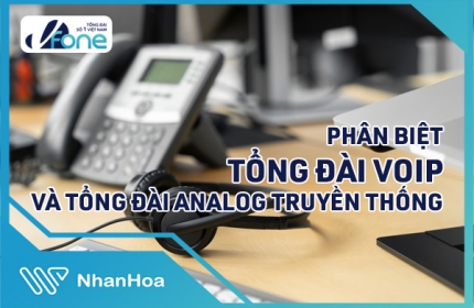 Phân biệt Tổng đài VoIP và Tổng đài Analog truyền thống 